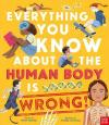 Everything You Know About The Human Body İs Wrong! (Ciltli)