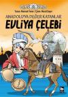 Evliya Çelebi: Anadolu'ya Değer Katanlar