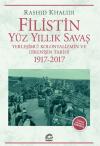 Filistin Yüz Yıllık Savaş - Yerleşimci Kolonyalizmin ve Direnişin Tarihi 1917 - 2017
