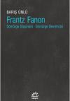 Frantz Fanon: Sömürge Düşünürü-Sömürge Devrimcisi