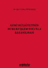 Gemi Mülkiyetinin Hukuki İşlem Yoluyla Kazanılması (Ciltli)