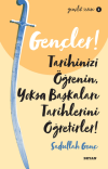 Gençler! Tarihinizi Öğrenin Yoksa Başkaları Tarihlerini Öğretirler!
