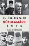 Gizli Kalmış Zafer Kutülamare 1916