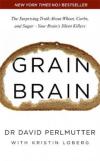 Grain Brain: The Surprising Truth about Wheat Carbs and Sugar - Your Brain's Silent Killers