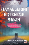 Hayallerini Erteleme Sakın