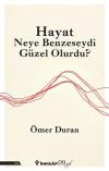 Hayat Neye Benzeseydi Güzel Olurdu?