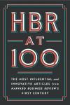 HBR at 100: The Most Influential and Innovative Articles from Harvard Business Review's First Centur (Ciltli)