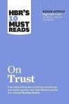 HBR's 10 Must Reads on Trust : (with bonus article Begin with Trust by Frances X. Frei and Anne Mo