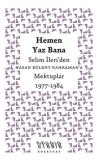 Hemen Yaz Bana: Selim İleri'den Hasan Bülent Kahraman'a Mektuplar 1977 - 1984