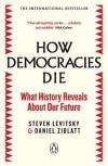 How Democracies Die: The International Bestseller: What History Reveals About Our Future