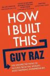 How I Built This : The Unexpected Paths to Success From the World's Most Inspiring Entrepreneurs