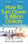 How to Turn Down a Billion Dollars: The Snapchat Story