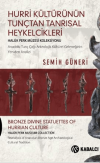 Hurri Kültürünün Tunçtan Tanrısal Heykelcikleri (Ciltli)