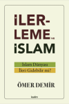 İlerleme ve İslam - İslam Dünyası İleri Gidebilir mi?