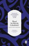 İlhad Ne Büyük Cehalettir! Günümüz Türkçesi Orijinal Metin