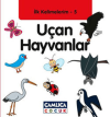 İlk Kelimelerim 5: Uçan Hayvanlar (Ciltli)