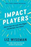 Impact Players : How to Take the Lead Play Bigger and Multiply Your Impact (Ciltli)