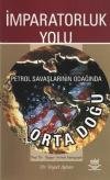 İmparatorluk Yolu Petrol Savaşlarının Odağında Ortadoğu