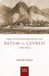 İngiliz Konsolosluk Raporlarına Göre Batum Ve Çevresi (1840-1852)