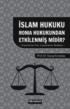 İslam Hukuku Roma Hukukundan Etkilenmiş Midir?- Oryantalist Tez Oryantalist Reddiye -