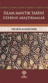 İslam Mantık Tarihi Üzerine Araştırmalar