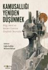 Kamusallığı Yeniden Düşünmek - Bilgi Kent ve Beden Üzerine Eleştirel Okumalar