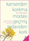 Kanserden Korkma - Modası Geçmiş Tedaviden Kork