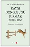 Kaygı Döngüsünü Kırmak Çalışma Kitabı - Zihni İyileştirmek İçin Pratik Egzersizler