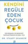 Kendini Regüle Eden Çocuk - Çocuğunuzu (ve Kendinizi) Sakinleştirmenin Bilimsel Yolu
