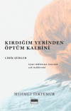 Kırdığım Yerinden Öptüm Kalbini - Lirik Şiirler