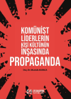 Komünist Liderlerin Kişi Kültünün İnşasında Propaganda