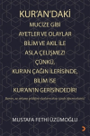 Kur’an’daki Mucize Gibi Ayetler ve Olaylar Bilim ve Akıl ile Asla Çelişmez! Çünkü, Kur’an Çağın İlerisinde, Bilim ise Kur’an’ın Gerisindedir!