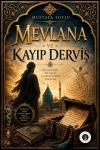 Mevlana ve Kayıp Derviş - Bir Arayışın Bir Aşkın ve Dönüşümün Hikayesi