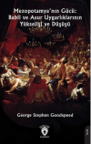 Mezopotamya’nın Gücü: Babil ve Asur Uygarlıklarının Yükselişi ve Düşüşü