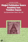 Moğol Fethinden Sonra Anadolu’nun Yeniden İnşası