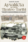 Mondros'tan Lozana - Ayvalık'ta 1924-1945 Arası Tiyatro