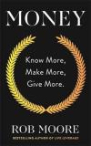 Money: Know More Make More Give More: Learn how to make more money and transform your life