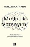 Mutluluk Varsayımı - Kadim Bilgelikten Günümüze Uzanan Öğretiler