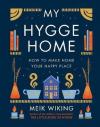 My Hygge Home : How to Make Home Your Happy Place (Ciltli)