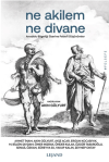 Ne Akilem Ne Divane - Anadolu Bilgeliği Üzerine Felsefi Düşünümler