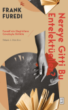 Nereye Gitti Bu Entelektüeller? - Furedi’nin Eleştirilere Cevabıyla Birlikte
