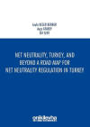 Net Neutrality Turkey and Beyond - A Road Map for Net Neutrality Regulation in Turkey