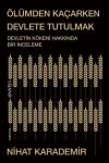 Ölümden Kaçarken Devlete Tutulmak - Devletin Kökeni Hakkında Bir İnceleme