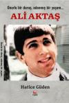 Onurlu Bir Duruş Adanmış Bir Yaşam: Ali Aktaş