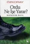 Ordu Ne İşe Yarar? Kafkaesk Dava
