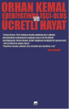 Orhan Kemal Edebiyatında İşçi-Oluş ve Ücretli Hayat