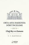 Orta Asya Hakkında Dört İnceleme Cilt 2 - Uluğ Bey ve Zamanı