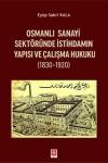 Osmanlı Sanayi Sektöründe İstihdamın Yapısı ve Çalışma Hukuku 1830 - 1920