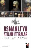 Osmanlı'ya Atılan İftiralar