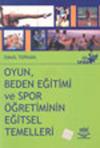 Oyun  Beden Eğitimi ve Spor Öğretiminin Eğitsel Temelleri